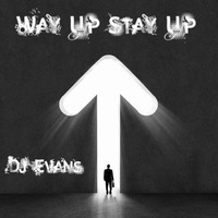 Dj Evans - Way Up Stay Up by Dj Evans