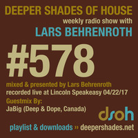 Deeper Shades Of House #578 w/ guest mix by JABIG by Lars Behrenroth