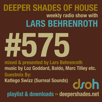 Deeper Shades Of House #575 w/ guest mix by KATLEGO SWIZZ by Lars Behrenroth