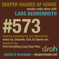 Deeper Shades Of House #573 w/ guest mix by FRED EVERYTHING by Lars Behrenroth
