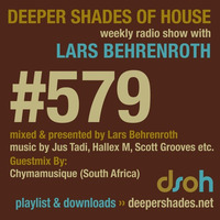 Deeper Shades Of House #579 w/ guest mix by CHYMAMUSIQUE by Lars Behrenroth