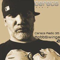 Cerecs Radio Podcast #35 with Robb Swinga by Cerecs Radio Show