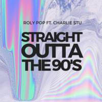 Roly Pop feat. Charlie Stu - Straight Outta The 90's by DJ Roly Pop