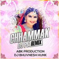 Chammak Chammak Dj Pe (REMIX) - ABK Production &amp; DJ BhuvnesH Hunk by DJ BhuvnesH Hunk