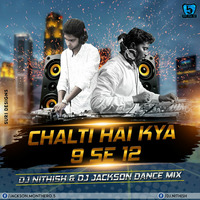 CHALTI HAI KYA 9 SE 12 (Dance Mix) DJ NITHISH &amp; DJ JACKSON by DJ-JACKSON