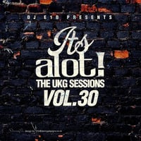 It's A Lot! The UKG Sessions, Vol. 30 by DJ E1D