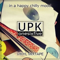 UPK in`a happy chill mood - Vinyl Mixtape by UPK by UPK Onesixfive