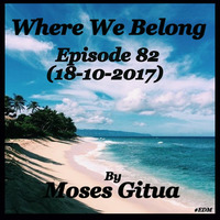 Where We Belong -82[18-10-2017] By Moses Gitua by Moses Gitua