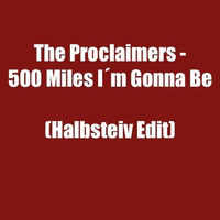 500 Miles I´m Gonna Be (Halbsteiv Edit) siehe Beschreibung by Halbsteiv