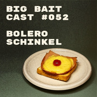 Big Bait Cast #052 - Bolero Schinkel - Toast Hawaii Mix (free dl) by B. Schinkel