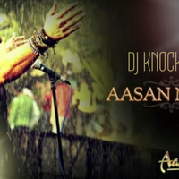 Aasan Nahin Yahan - A2 (DJ Knockwell Remix) by Knockwell