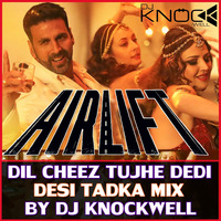Dil Cheez Tujhe Dedi - DJ Knockwell (Desi Tadka Mix) by Knockwell