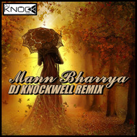 Mann Bharrya - B Praak (DJ Knockwell Remix) by Knockwell