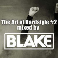 The Art Of Hardstyle #2 Mixed By Blake - September 2017 Hardstyle Mix by BlakeDj