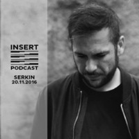 SERKIN - INSERT Podcast 20-Nov-2016 by INSERT Techno - Barcelona Concept