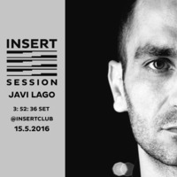 Javi Lago INSERT Sesion 15th May 2016 - 3hs 52min 46seg by INSERT Techno - Barcelona Concept