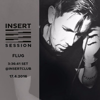 FLUG - 3:36:41 hs Sesion @ INSERT CLUB 17.4.2016 by INSERT Techno - Barcelona Concept