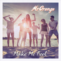 MrOrange - Make Me Feel [OUT NOW] by MrOrange (Dj & Producer)