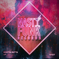 Kostya Outta - Up [NastyFunk Records]