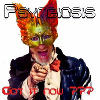 Psymbiosis - Got It Now??? by Psymbiosis