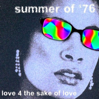 Love for the Sake of Love - Summer of '76 (Meanderthal New Disco Mix) by moonclang