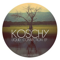 Koschy - Liquid Connection EP (Out Now on GOOD NEWS BOPPERS)