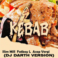 SLIM MILL FT. FATBOY L &amp; ASAP VERGI  - Kebab (DJ Darth Version) by DJ Darth