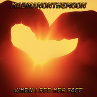  MadManOnTheMoon - When I See Her Face (Jam 4 M+) by MadManOnTheMoon