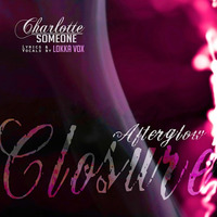 Closure - Afterglow Remix (ft. Lokka Vox) by Charlotte Someone