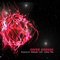 Never Enough (ft. Lokka Vox) by Charlotte Someone