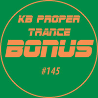 KB Proper Trance - Show #145 by KB - (Kieran Bowley)