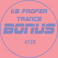 KB Proper Trance - Show #150 by KB - (Kieran Bowley)
