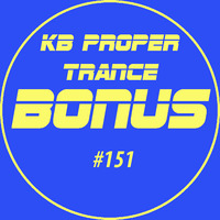 KB Proper Trance - Show #151 by KB - (Kieran Bowley)