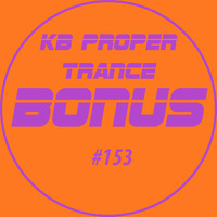 KB Proper Trance - Show #153 by KB - (Kieran Bowley)