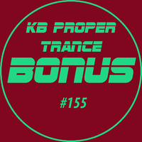 KB Proper Trance - Show #155 by KB - (Kieran Bowley)