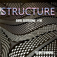 STRUCTURE - Soul Sessions #16 by Sean Tonning