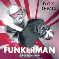 Funkerman - Speed Up (D.G.X. Remix) by D.G.X.