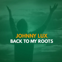 Johnny Lux - Back To My Roots by Johnny Lux