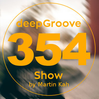 deepGroove Show 354 by deepGroove [Show] by Martin Kah