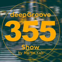 deepGroove Show 355 by deepGroove [Show] by Martin Kah