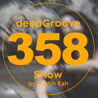 deepGroove Show 358 by deepGroove [Show] by Martin Kah