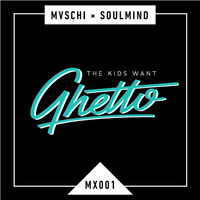 Mvschi & Soulmind: The Kids Want Ghetto by Soulmind