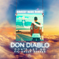 Don Diablo - Don't Let Go Ft. Holly Winter(Arazzy Buzz Remix) by Arazzy Buzz