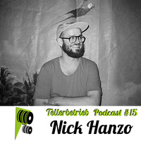 TB PODCAST #15 -- Nick Hanzo by Tellerbetrieb