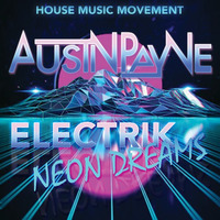 House Music Movement Ep. 27: Austin Payne - Electrik Neon Dreams by Austin Payne