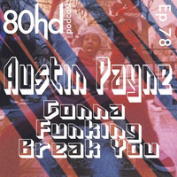 Ep. 78 ~ Austin Payne - Gonna Funking Break You (Funky Breaks Mixtape) by Austin Payne