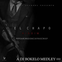 EL CHAPO RIDDIM MEDLEY - DJ BOKELO by Pulalah Master