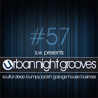 Urban Night Grooves 57 by S.W. *Soulful Deep Bumpy Jackin' Garage House Business* by SW
