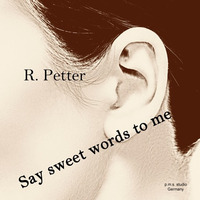 Say sweet words to me by Rüdiger Petter