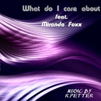 What do I care about? feat. Miranda Foxx by Rüdiger Petter